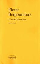 Couverture du livre « Carnet de notes ; 2011-2015 » de Pierre Bergounioux aux éditions Verdier