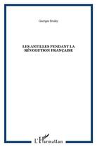 Couverture du livre « Les Antilles pendant la Révolution française » de Bruley Georges aux éditions L'harmattan