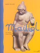 Couverture du livre « Maillol des mains pour creer (nouvelle edition) » de Marie Sellier aux éditions Paris-musees