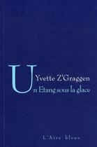 Couverture du livre « Un étang sous la glace » de Yvette Z'Graggen aux éditions Éditions De L'aire