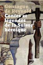 Couverture du livre « Contes et légendes de la Suisse héroïque » de Gonzague De Reynold aux éditions Infolio