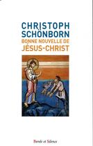 Couverture du livre « Bonne nouvelle de Jésus-Christ » de Christoph Schonborn aux éditions Parole Et Silence