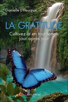Couverture du livre « La gratitude ; cultivez-la en tout temps jour après jour » de Danielle L'Heureux aux éditions Beliveau