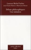 Couverture du livre « Débats philosophiques ; une initiation » de Jean-Claude Martin et Laurent-Michel Vacher et Marie-Jose Daoust aux éditions Liber