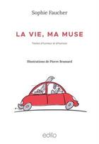 Couverture du livre « La vie, ma muse » de Pierre Brassard et Sophie Faucher aux éditions Edito Editions