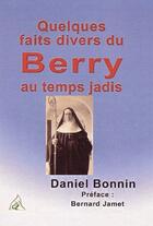 Couverture du livre « Quelques faits divers du Berry au temps jadis » de Daniel Bonnin aux éditions A A Z Patrimoine