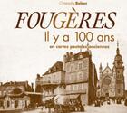Couverture du livre « Fougères ; il y a 100 ans ; en cartes postales anciennes » de Christophe Belser aux éditions Patrimoines & Medias