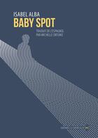 Couverture du livre « Baby spot » de Isabel Alba aux éditions La Contre Allee