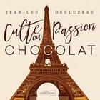 Couverture du livre « Culte ou passion chocolat » de Jean-Luc Decluzeau aux éditions Permission Chocolat