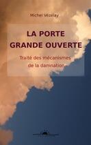 Couverture du livre « La porte grande ouverte : traité des mécanismes de la damnation » de Michel Vézelay aux éditions Books On Demand