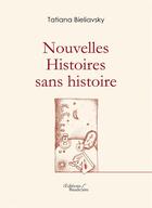 Couverture du livre « Nouvelles ; histoires sans histoires » de Tatiana Bieliavsky aux éditions Baudelaire