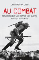 Couverture du livre « Au combat : réflexions sur les hommes à la guerre » de Jesse Glenn Gray aux éditions Tallandier