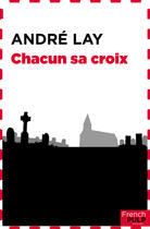 Couverture du livre « Chacun sa croix » de Andre Lay aux éditions French Pulp