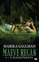 Couverture du livre « Maeve Regan Tome 4 : à pleines dents » de Marika Gallman aux éditions Milady