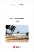 Couverture du livre « Mélodie des larmes » de Matoko Prince Arnie aux éditions Chapitre.com