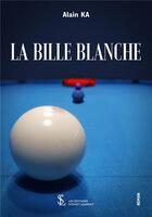 Couverture du livre « La bille blanche » de Alain Ka aux éditions Sydney Laurent