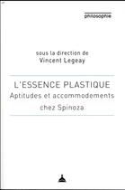 Couverture du livre « L'essence plastique ; aptitudes et accommodement chez Spinoza » de Vincent Legeay aux éditions Editions De La Sorbonne