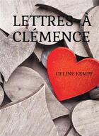 Couverture du livre « Lettres à Clémence » de Celine Kempf aux éditions Bookelis