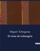 Couverture du livre « El cisne de lohengrin » de Echegaray Miguel aux éditions Culturea