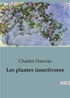 Couverture du livre « Les plantes insectivores » de Charles Darwin aux éditions Shs Editions