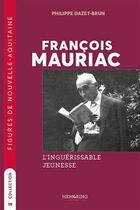 Couverture du livre « François Mauriac, l'inguérissable jeunesse » de Philippe Dazet-Brun aux éditions Memoring Editions