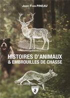 Couverture du livre « Histoires d'animaux et embrouilles de chasse » de Jean-Yves Pineau aux éditions Hugues De Chivre