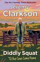 Couverture du livre « DIDDLY SQUAT: ''TIL THE COWS COME HOME » de Jeremy Clarkson aux éditions Michael Joseph