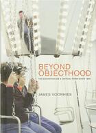 Couverture du livre « Beyond objecthood : the exhibition as a critical form since 1968 » de Voorhies James aux éditions Mit Press