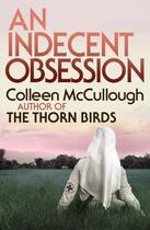 Couverture du livre « An Indecent Obsession » de Colleen Mc Cullough aux éditions Head Of Zeus