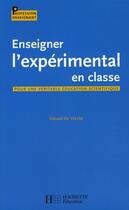 Couverture du livre « Enseigner l'expérimental en classe ; vers une véritable culture scientifique » de Gerard De Vecchi aux éditions Hachette Education