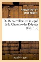 Couverture du livre « Du renouvellement intégral de la chambre des députés » de Auguste-Louis De Staël-Holstein aux éditions Hachette Bnf