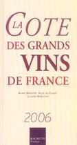 Couverture du livre « La Cote Des Grands Vins De France » de Alain Bradfer et Alex De Clouet et Claude Martier aux éditions Hachette Pratique