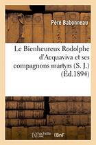 Couverture du livre « Le bienheureux rodolphe d'acquaviva et ses compagnons martyrs (s. j.) » de Babonneau aux éditions Hachette Bnf