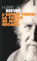 Couverture du livre « Espace Prend La Forme De Mon Regard (L') » de Hubert Reeves aux éditions Points