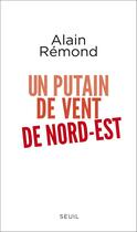 Couverture du livre « Un putain de vent de nord-est » de Alain Remond aux éditions Seuil