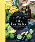 Couverture du livre « Le petit Larousse des huiles essentielles ; 160 huiles essentielles à découvrir, 200 maux à soigner » de Thierry Folliard aux éditions Larousse