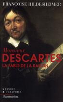 Couverture du livre « Monsieur Descartes ; la fable de la raison » de Francoise Hildesheimer aux éditions Flammarion