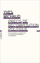 Couverture du livre « Precis de recomposition politique - des incivismes a la francaise et de quelques manieres d'y remedi » de Yves Michaud aux éditions Climats