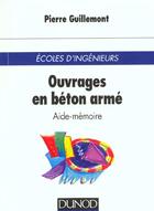 Couverture du livre « Ouvrages en beton arme - aide memoire » de Pierre Guillemont aux éditions Dunod