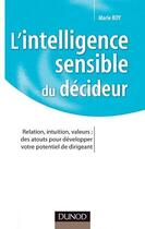 Couverture du livre « L'intelligence sensible du décideur ; les émotions, un atout pour être efficace » de Marie Boy aux éditions Dunod
