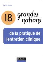 Couverture du livre « 18 grandes notions de la pratique de l'entretien clinique (2e édition) » de Cyrille Bouvet aux éditions Dunod