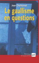 Couverture du livre « Le gaullisme en questions » de Jean Charbonnel aux éditions Puf