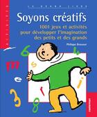 Couverture du livre « Soyons créatifs ; 1001 jeux et activités pour développer l'imagination des petits et des grands » de Philippe Brasseur aux éditions Casterman Jeunesse