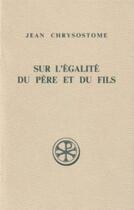 Couverture du livre « Sur l'égalité du père et du fils » de Jean Chrysostome aux éditions Cerf