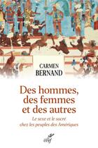 Couverture du livre « Des hommes, des femmes et des autres : Le sexe et le sacré chez les peuples des Amériques » de Carmen Bernand aux éditions Cerf