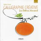 Couverture du livre « Calligraphie créative ; les lettres dansent » de Helene Favier aux éditions Eyrolles