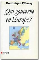 Couverture du livre « Qui gouverne en Europe ? » de Dominique Pelassy aux éditions Fayard