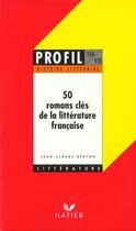 Couverture du livre « 50 romans clés de la littérature française » de Jean-Claude Berton aux éditions Hatier