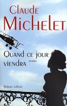 Couverture du livre « Quand ce jour viendra » de Claude Michelet aux éditions Robert Laffont