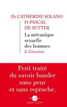 Couverture du livre « La mécanique sexuelle des hommes Tome 2 » de Catherine Solano et Pascal De Sutter aux éditions Robert Laffont